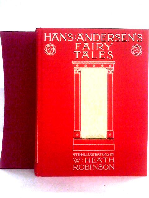 Hans Andersen's Fairy Tales with Illustrations by W. Heath Robinson By Hans Christian Andersen