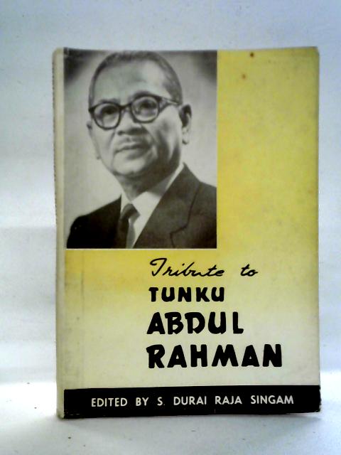 Tribute to Tunku Abdul Rahman von S. Durai Raja Singam Ed.