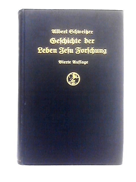Geschichte Der Leben-Jesu-Forschung By Albert Schweitzer