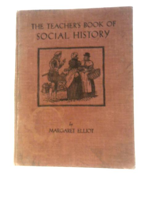 The Teacher's Book of Social History von Margaret Elliot