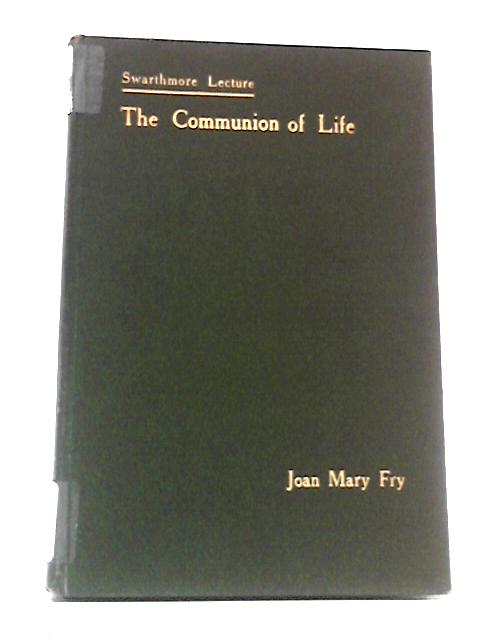 The Communion of Life By Joan Mary Fry