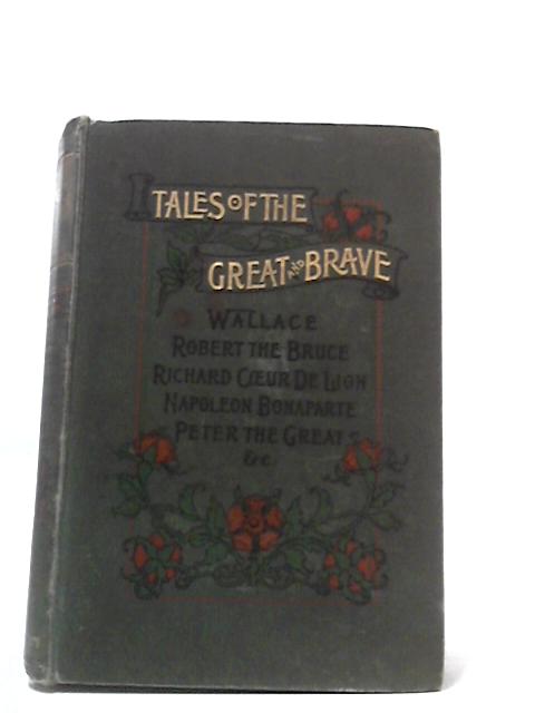 Tales of the Great and Brave By Margaret Fraser Tytler