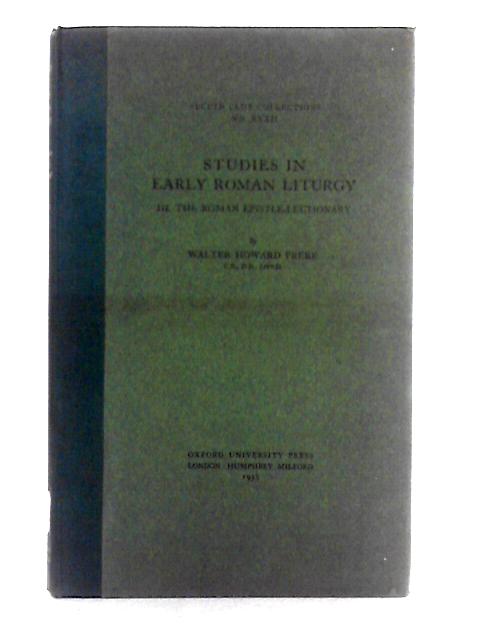 Studies in Early Roman Liturgy Vol. III The Roman Epsitle-Lectionary By Walter Howard Frere