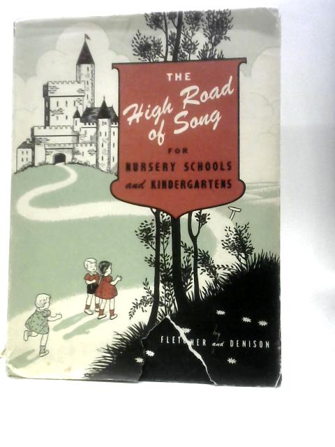 The High Road of Song for Nursery Schools and Kindergartens. By Margaret I.Fletcher Margaret Conboy Dennison