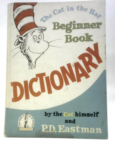 The Cat in the Hat Beginner Book Dictionary By P. D. Eastman
