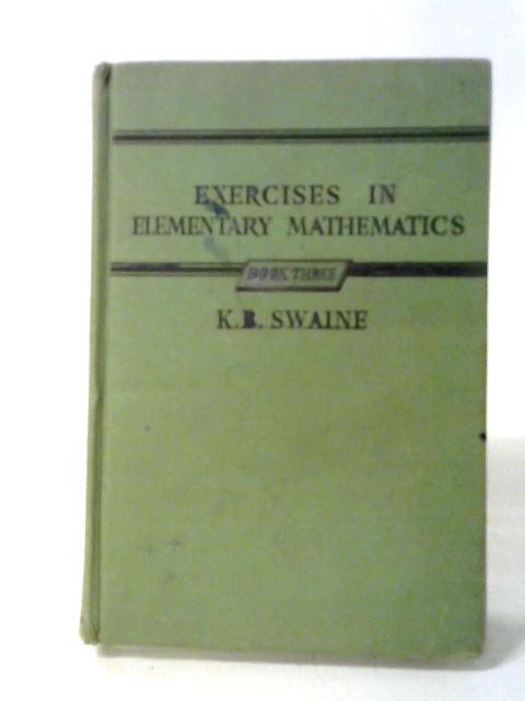 Exercises In Elementary Mathematics Book III By K. B. Swaine
