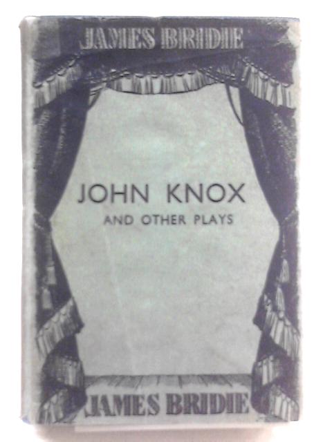 John Knox: And other plays von James Bridie