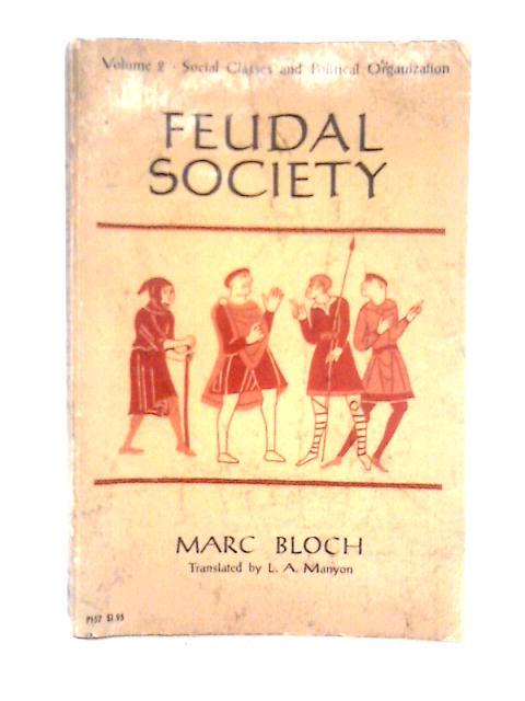 Feudal Society - Volume 2 - Social Classes And Political Organisations By Marc Bloch