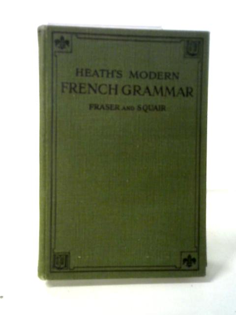 Heath's Modern French Grammar By W. H. Fraser and J. Squair