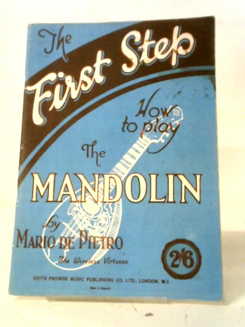 The First Step: How to Play the Mandolin By Mario De Pietro