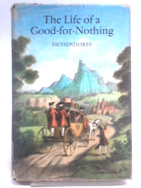 The life of a good-for-nothing By Joseph Freiherr Von Eichendorff