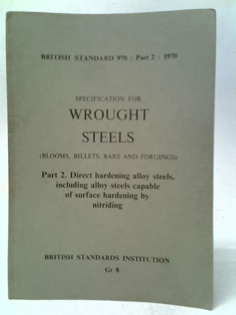 Specification for Wrought Steels in the Form of Blooms, Billets, Bars and Forgings; Part 2: 1970