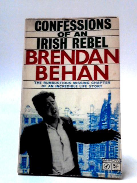 Confessions of an Irish rebel By Brendan Behan