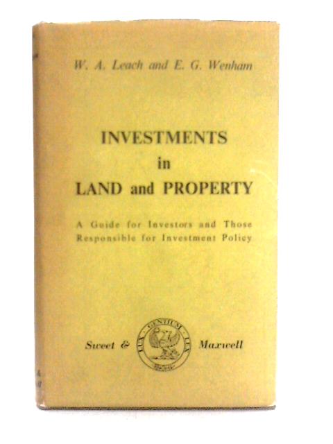 Investments in Land and Property: A Guide for Investors and Those Responsible for Investment Policy By W. A. Leach & E. G. Wenham