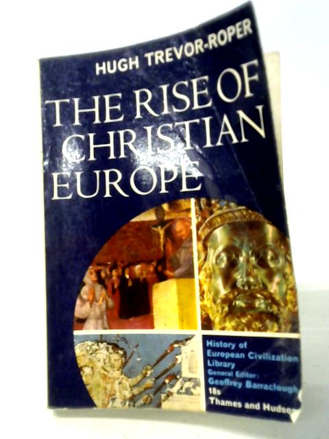The Rise of Christian Europe von Hugh Trevor-Roper