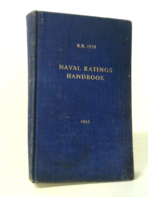 B.R. 1938 Naval Ratings Handbook Rev 1964. By Ministry of Defence