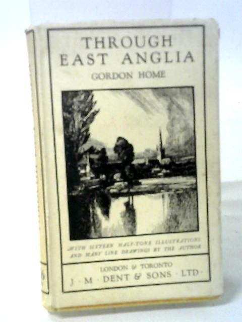 Through East Anglia. By Gordon Home