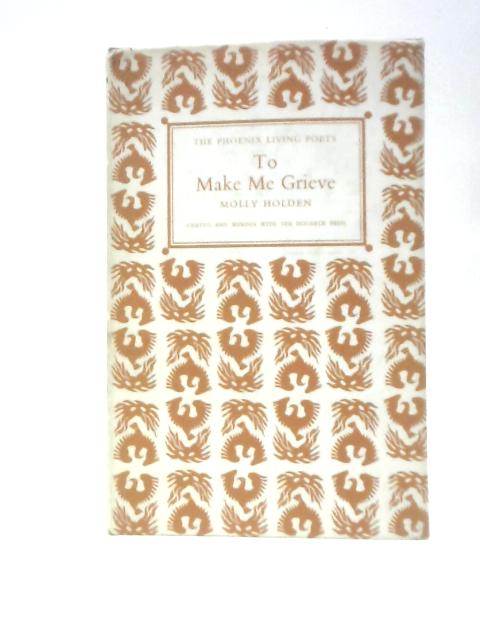 To Make Me Grieve (Phoenix Living Poets S.) By Molly Holden