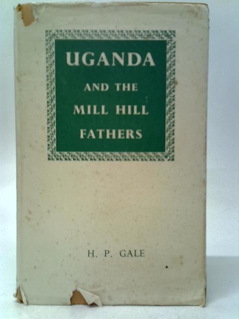 Uganda and the Mill Hill Fathers By H.P.Gale