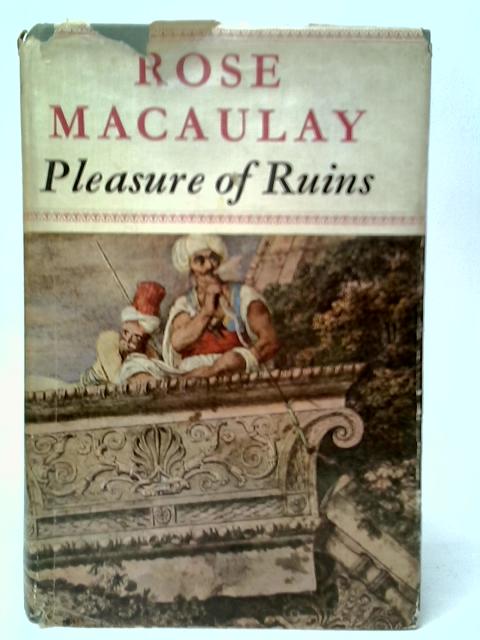 Pleasure of Ruins By Rose Macaulay