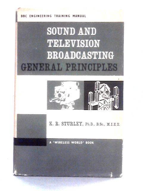 Sound and Television Broadcasting General Principles By K. R. Sturley