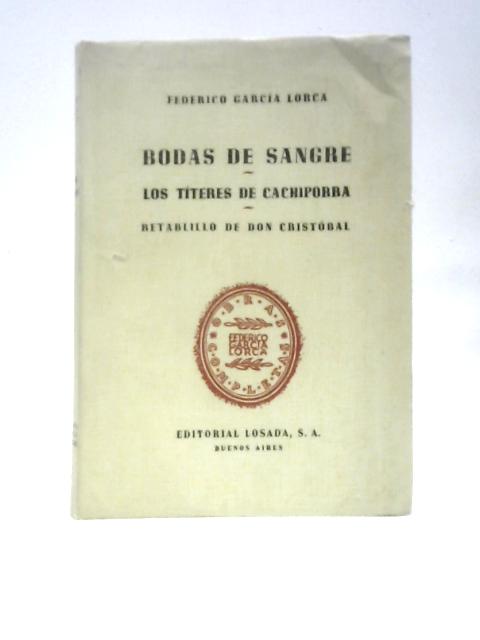 Bodas de Sangre, Los Titeres de Cachiporra, Ertablillo de Don Cristobal By Federico Garcia Lorca