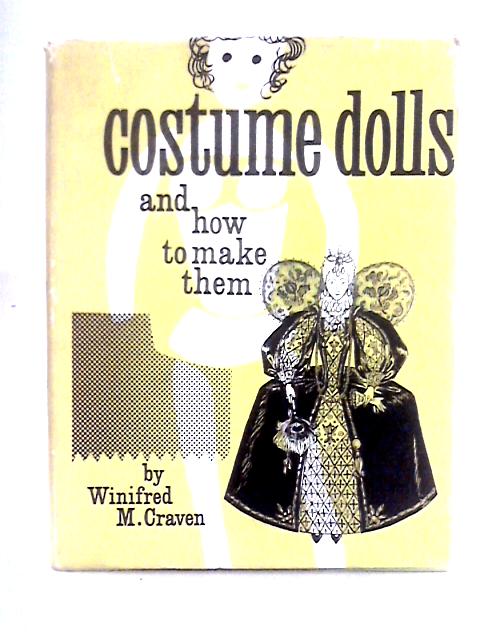 Costume Dolls and How to Make Them By Winifred M. Craven