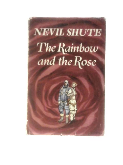 The Rainbow and the Rose von Nevil Shute