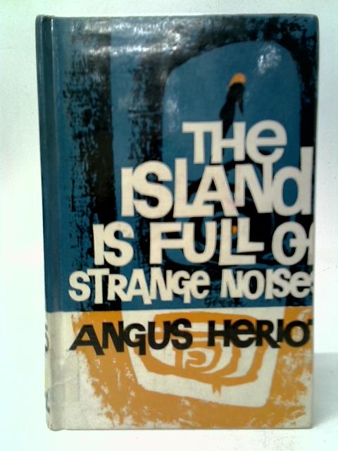 The Island is Full of Strange Noises par Angus Heriot