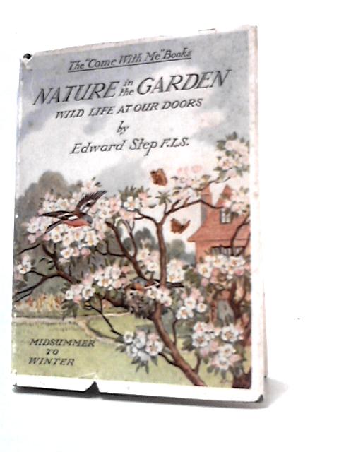 Nature In The Garden: Wild Life At Our Doors - Midsummer to Winter By Edward Step