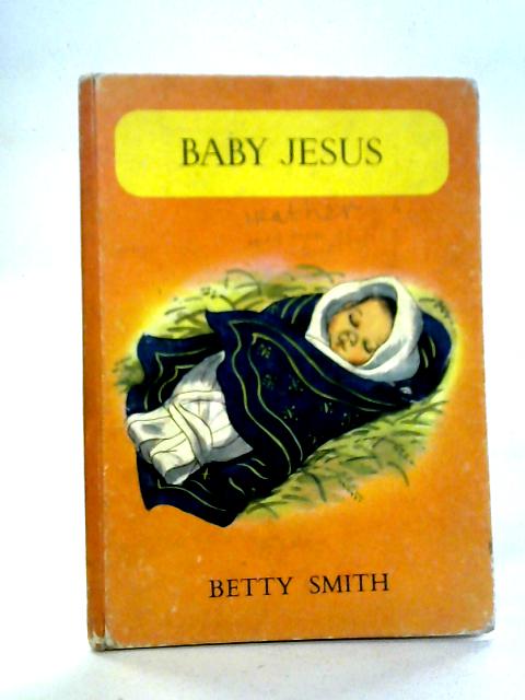Baby Jesus: Stories of Jesus Book 1 By Betty Smith