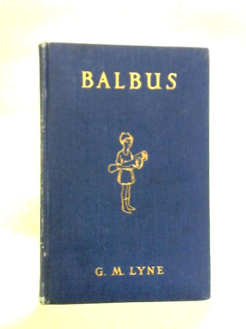 Balbus: A Latin Reading Book For Junior Forms By G.M. Lyne