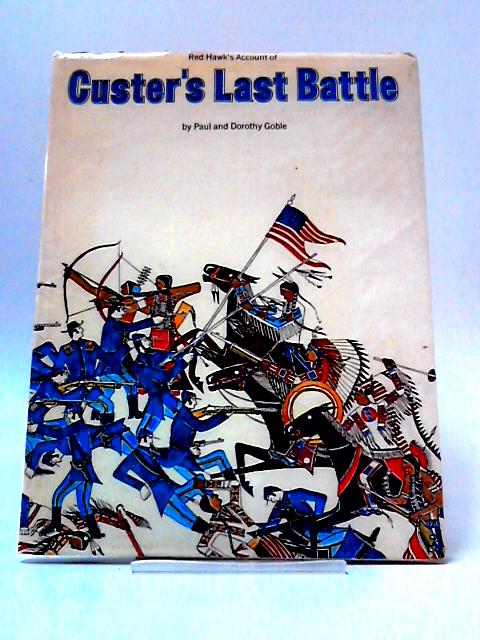 Red Hawk's Account of Custer's Last Battle By Paul & Dorothy Goble