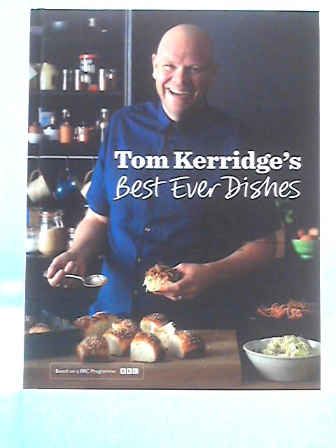 Tom Kerridge’s Best Ever Dishes By Tom Kerridge