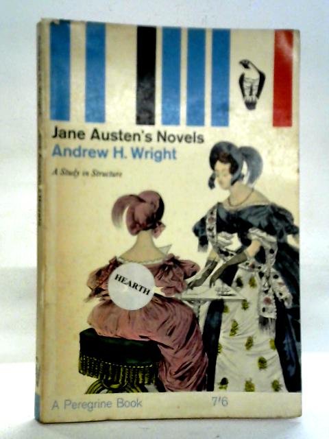 Jane Austen's Novels: A Study in Structure By Andrew H. Wright