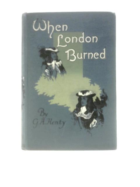 When London Burned By G. A. Henty