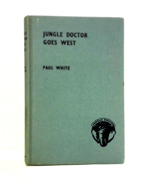 Jungle Doctor Goes West By Paul White