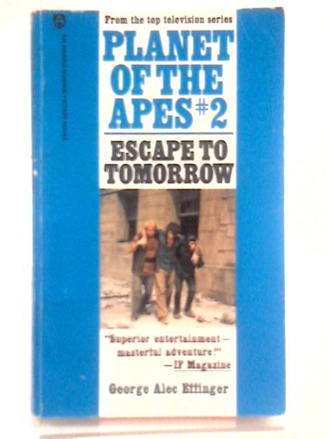Planet of the Apes: No. 2 Escape to Tomorrow By George Alec Effinger