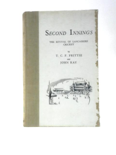 Second Innings - The Revival Of Lancashire By T.C.F.Prittie John Kay