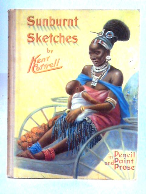 Sunburnt Sketches of Africa South, East and West By Kent Cottrell