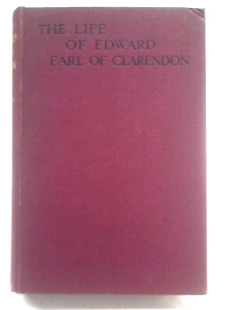 The Life of Edward Earl of Clarendon Vol.I By Sir Henry Craik