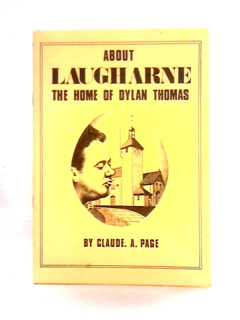 About Laugharne, the Home of Dylan Thomas By Claude A. Page