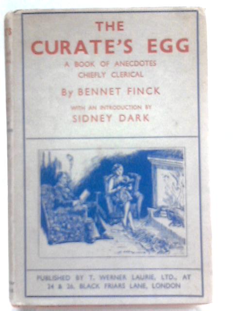 The Curate's Egg. A Book of Anecdotes, Chiefly Clerical. von Bennet Finck