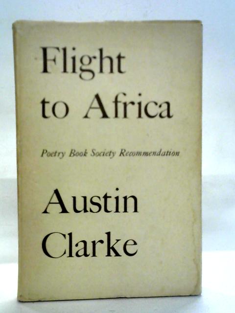 Flight to Africa and Other Poems von Austin Clarke