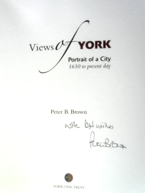 Views of York: Portrait of a City, 1610 to Present Day von Peter B.Brown