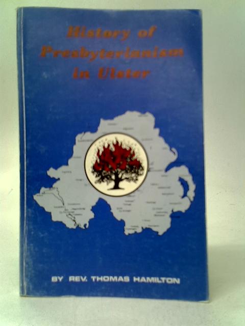 History of Presbyterianism in Ulster By Rev. Thomas Hamilton