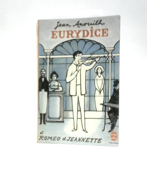 Eurydice Suivi De Romeo Et Jeannette By Jean Anouilh