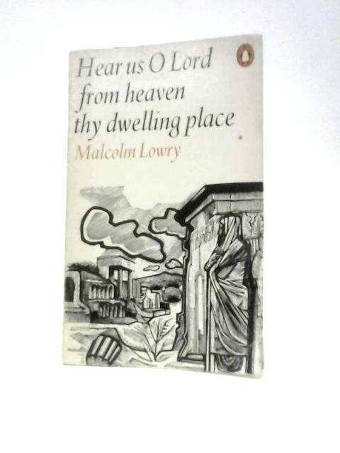Hear Us O Lord From Heaven Thy Dwelling Place By Malcolm Lowry