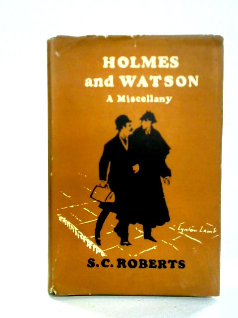 Holmes and Watson a Miscellany By S C Roberts