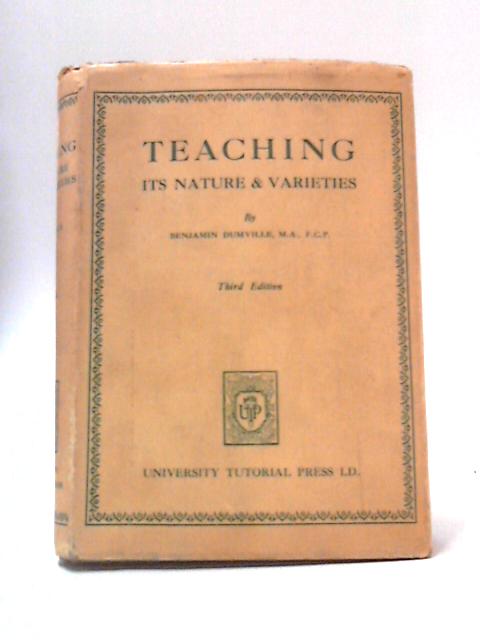 Teaching - Its Nature and Varieties By Benjamin Dumville